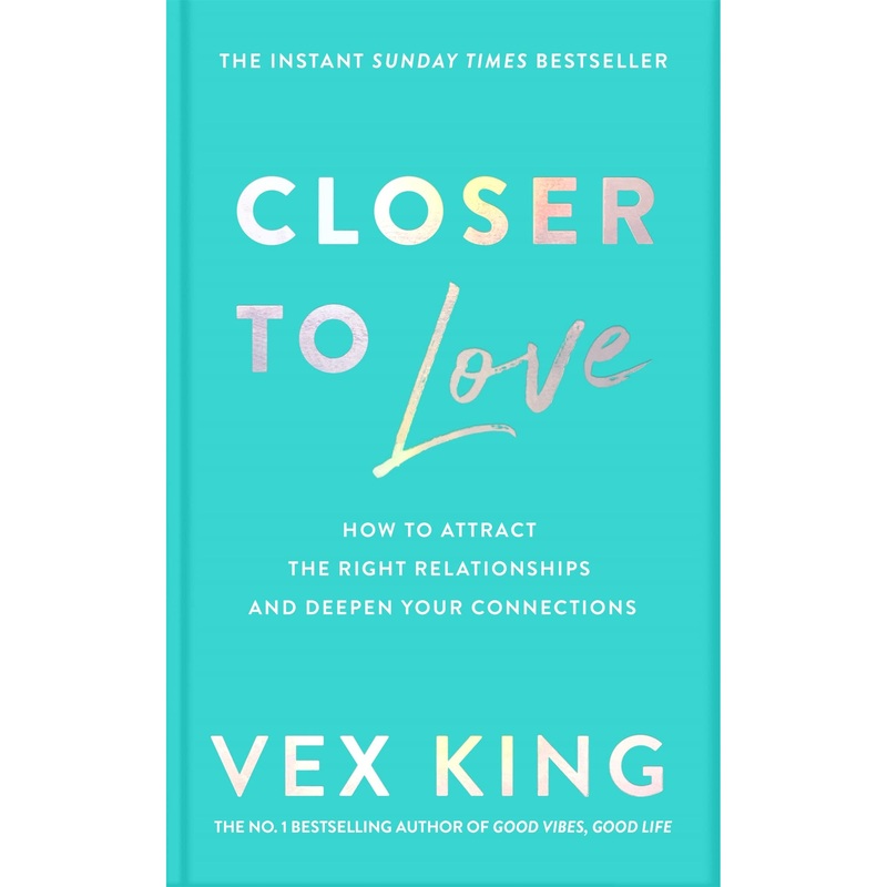 Closer to Love: How to Attract the Right Relationships and Deepen Your Connections by Vex King – PAPERBACK