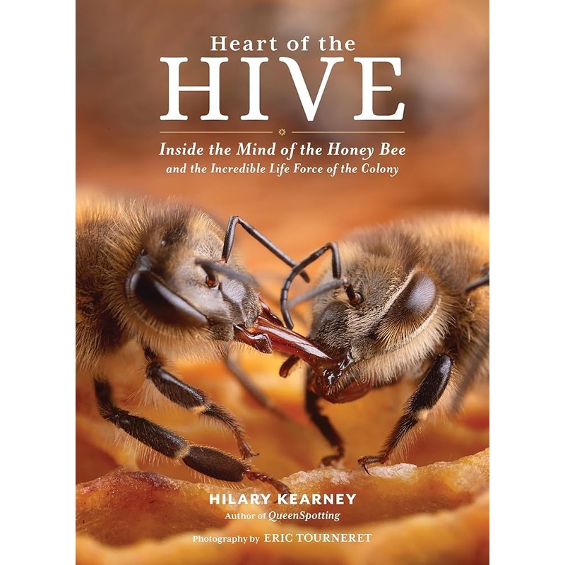 Heart of the Hive: Inside the Mind of the Honey Bee and the Incredible Life Force of the Colony