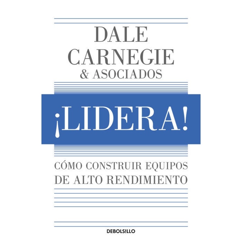 Lidera! Cmo construir equipos de alto rendimiento / Lead!: How to Build a High-Performing Team