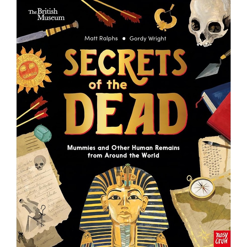 Secrets of the Dead: Mummies and Other Human Remains from Around the World: Mummies and Other Human Remains from Around the World (British Museum, 3)