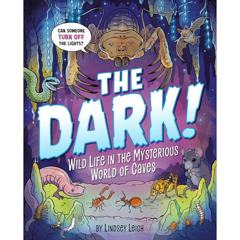 The Dark!: Wild Life in the Mysterious World of Caves