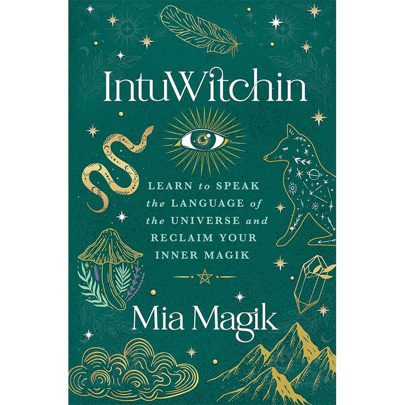 IntuWitchin: Learn to Speak the Language of the Universe and Reclaim Your Inner Magik