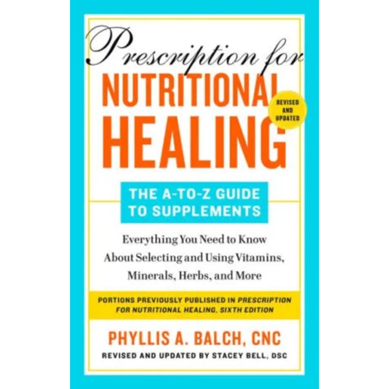 Prescription for Nutritional Healing: The A-to-Z Guide to Supplements, 6th Edition: Everything You Need to Know About Selecting and Using Vitamins, Minerals, Herbs, and More Paperback
