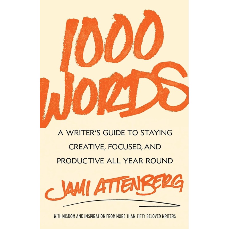 1000 Words: A Writer’s Guide to Staying Creative, Focused, and Productive All Year Round Hardcover