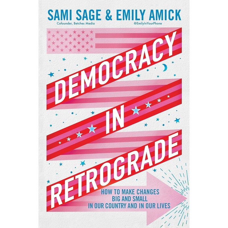 Democracy in Retrograde: How to Make Changes Big and Small in Our Country and in Our Lives