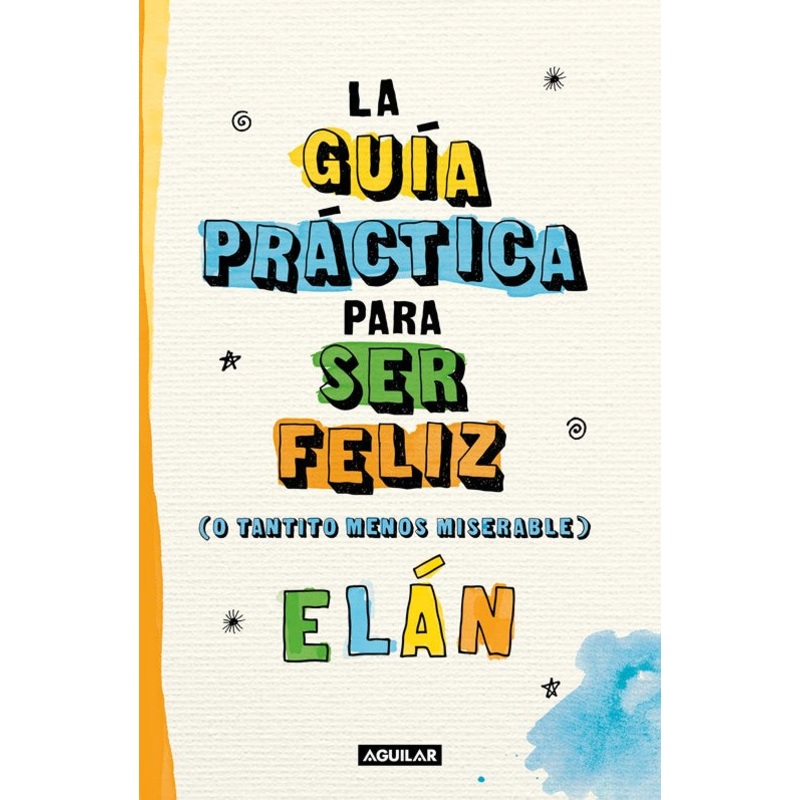 Gua prctica para ser feliz (o tantito menos miserable)