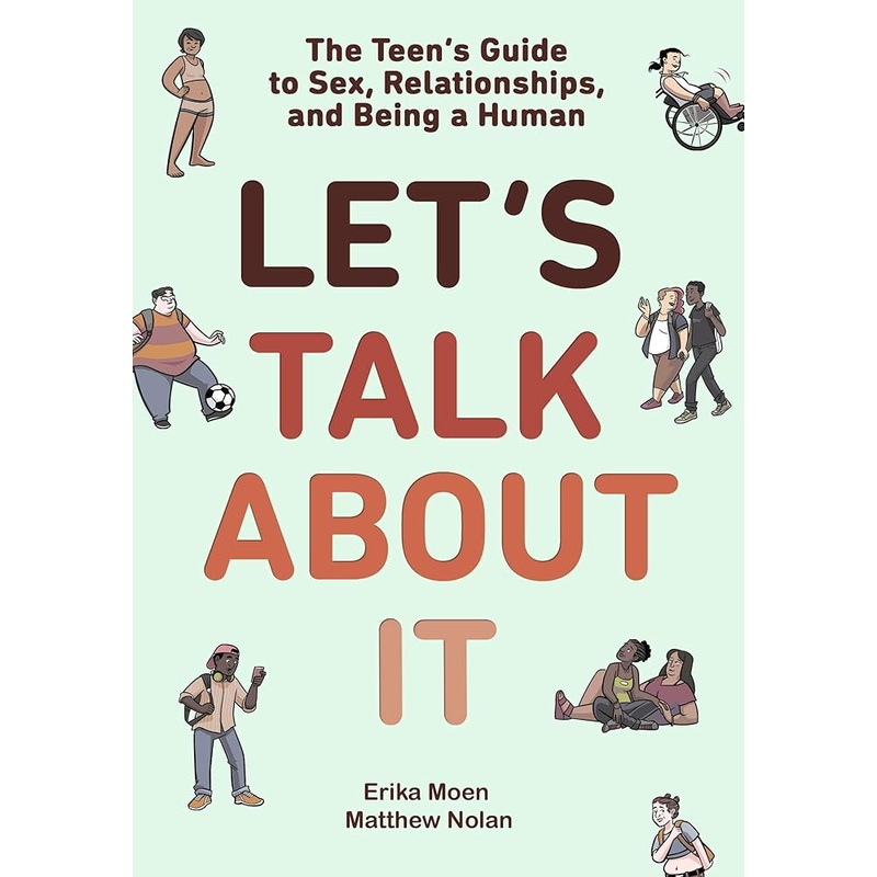 Lets Talk About It: The Teens Guide to Sex, Relationships, and Being a Human