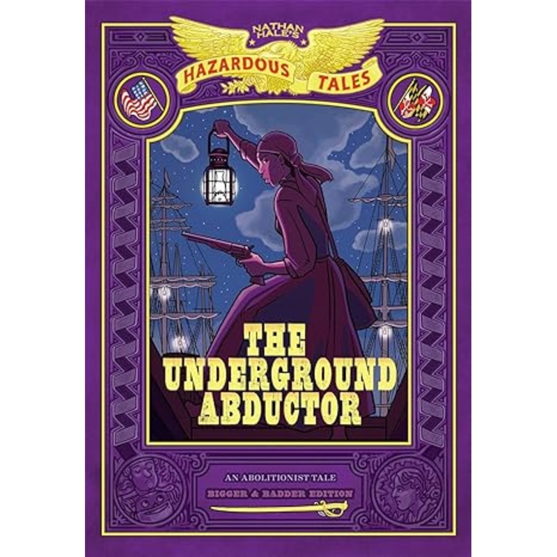 The Underground Abductor: Bigger & Badder Edition (Nathan Hale’s Hazardous Tales #5)