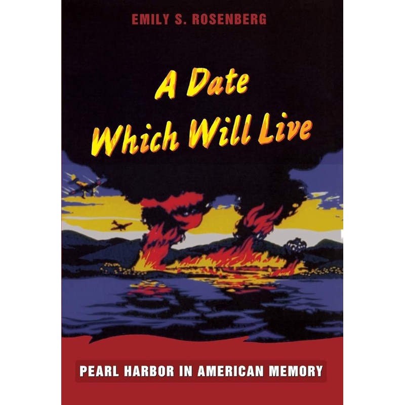 A Date Which Will Live: Pearl Harbor in American Memory (American Encounters/Global Interactions)