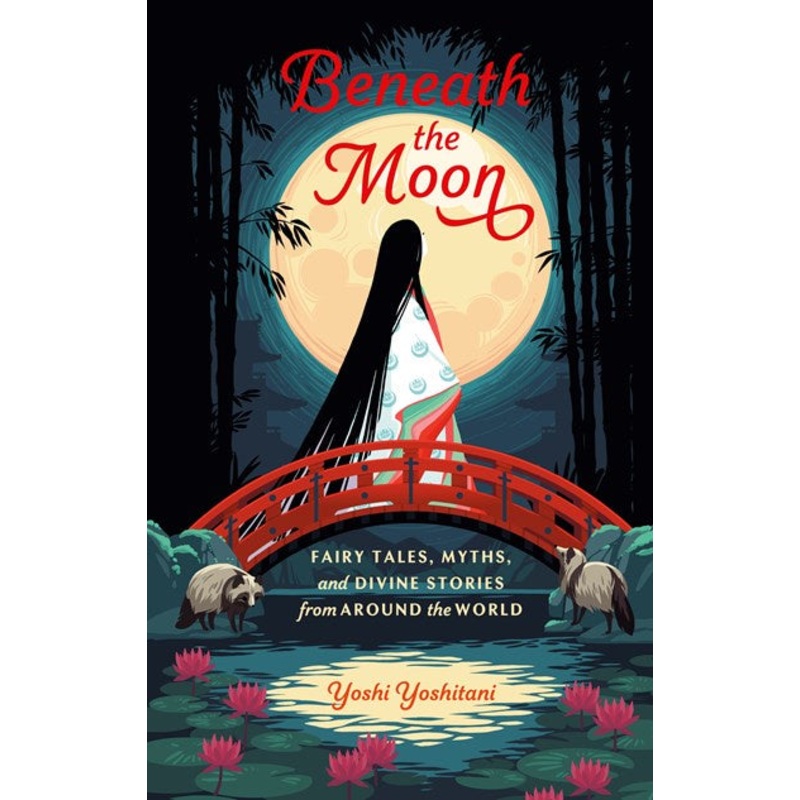 Beneath the Moon : Fairy Tales, Myths, and Divine Stories from Around the World
