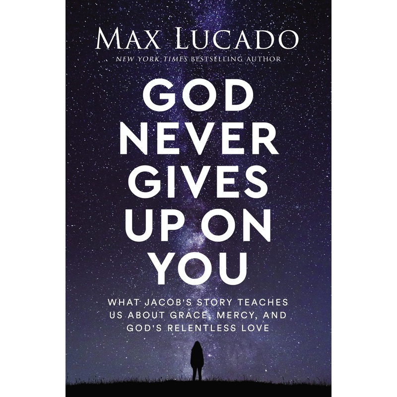God Never Gives Up on You: What Jacob’s Story Teaches Us about Grace, Mercy, and God’s Relentless Love Hardcover
