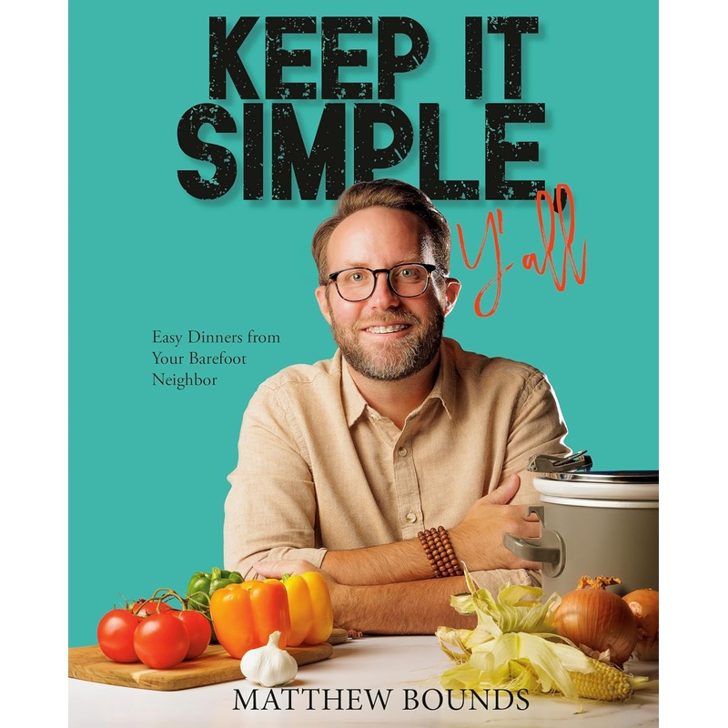 Keep It Simple, Y’All: Easy Dinners from Your Barefoot Neighbor: A Cookbook Hardcover