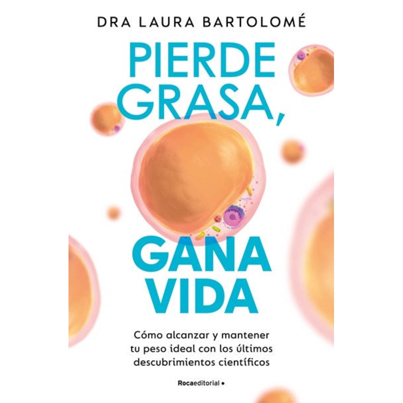 Pierde grasa, gana vida: Cmo alcanzar y mantener tu peso ideal con los ltimos descubrimientos cientficos / Lose Fat, Gain Life