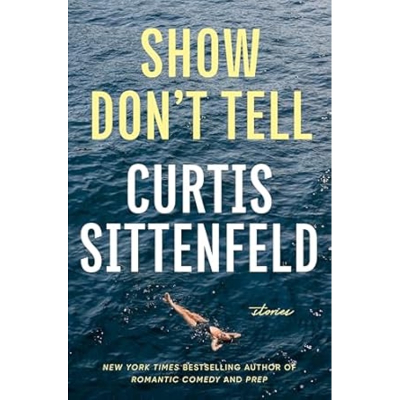 Show Don’t Tell: Stories by Curtis Sittenfeld