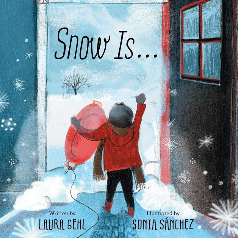 Snow Is… by Laura Gehl, Sonia Snchez
