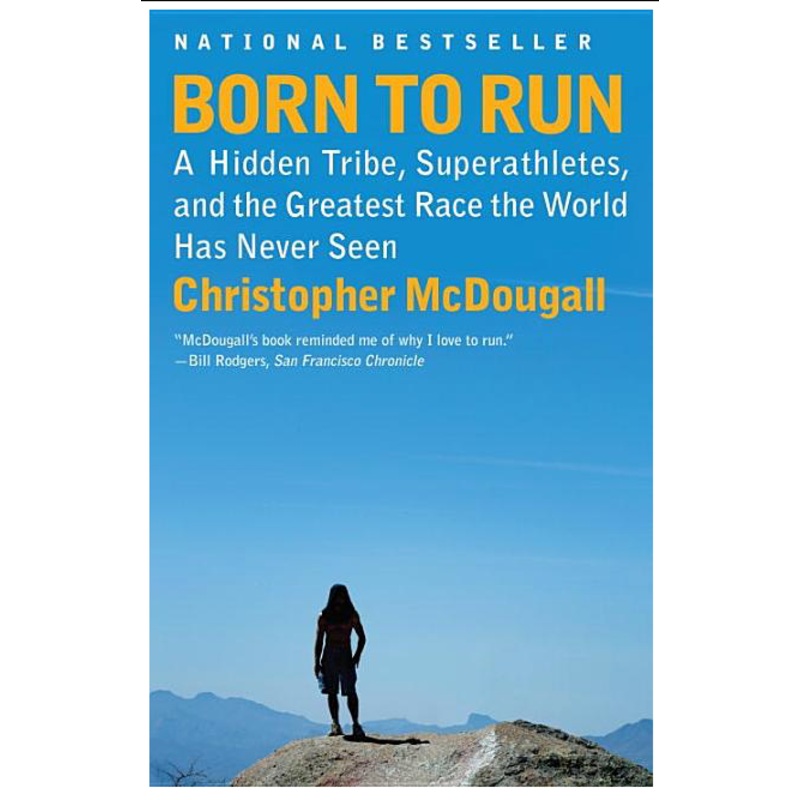 Born to Run: A Hidden Tribe, Superathletes, and the Greatest Race the World Has Never Seen