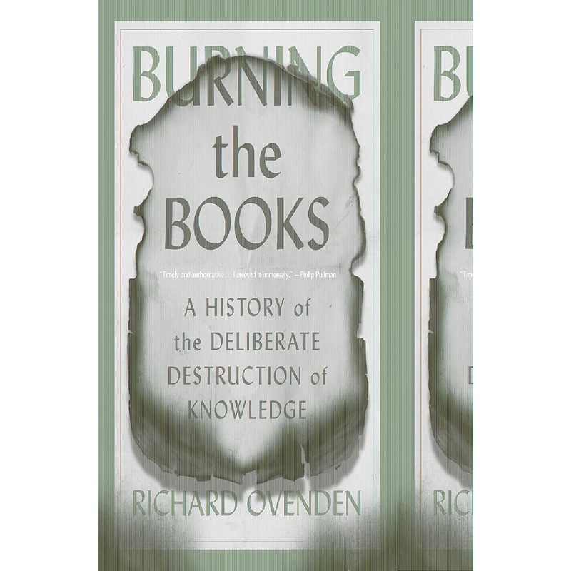 Burning the Books: A History of the Deliberate Destruction of Knowledge