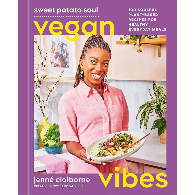 Sweet Potato Soul Vegan Vibes: 100 Soulful Plant-Based Recipes for Healthy Everyday Meals; A Cookbook