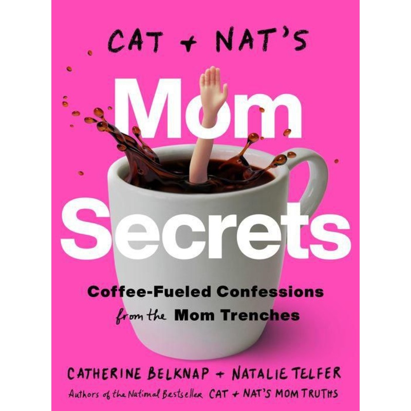 Cat and Nat’s Mom Secrets: Coffee-Fueled Confessions from the Mom Trenches Paperback