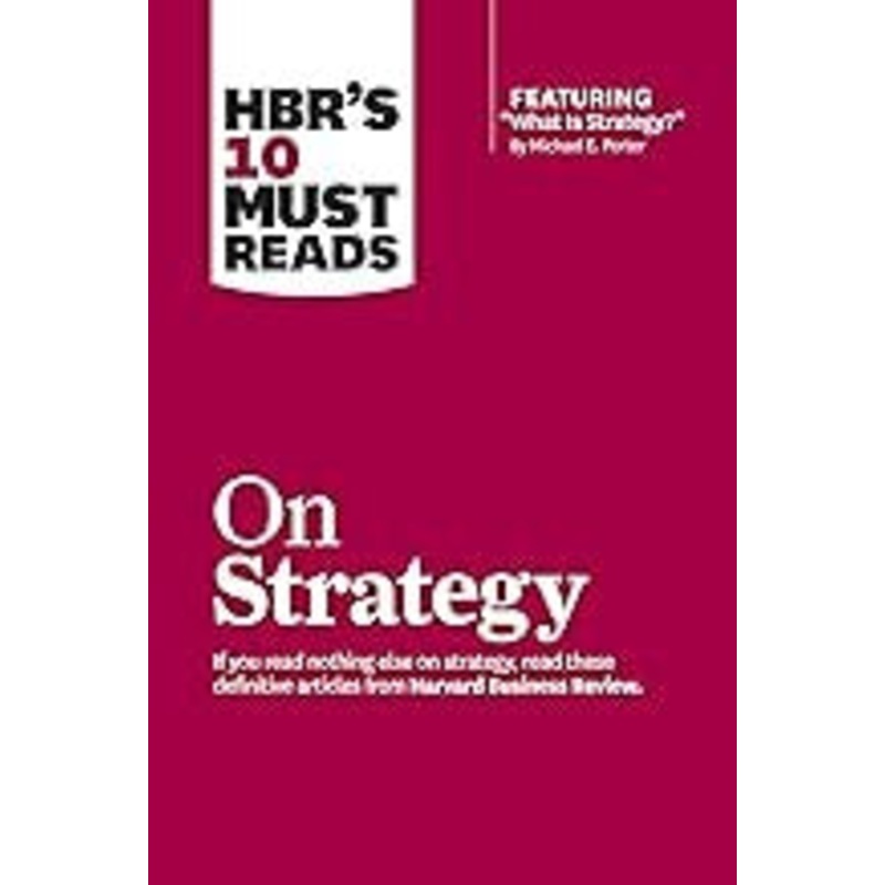 HBR’s 10 Must Reads on Strategy (including featured article “What Is Strategy?” by Michael E. Porter)