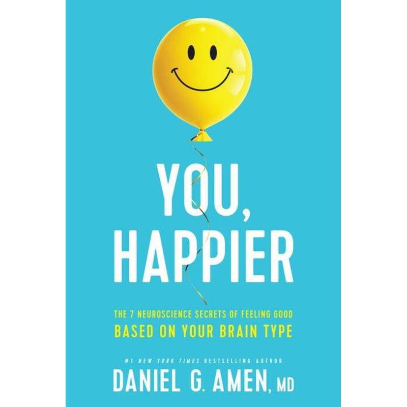 You, Happier: The 7 Neuroscience Secrets of Feeling Good Based on Your Brain Type Hardcover