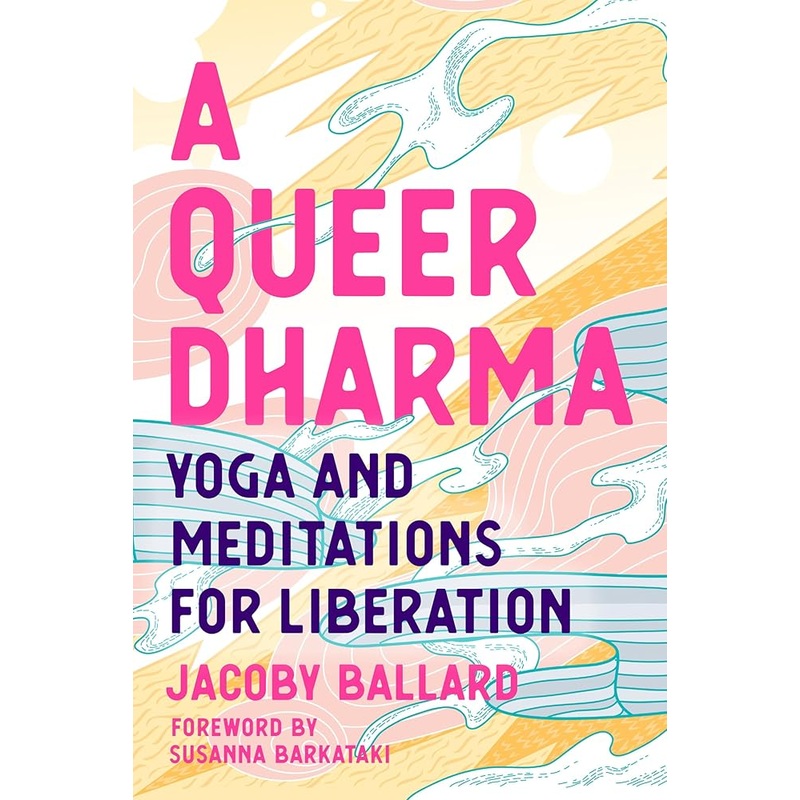 A Queer Dharma: Yoga and Meditations for Liberation
