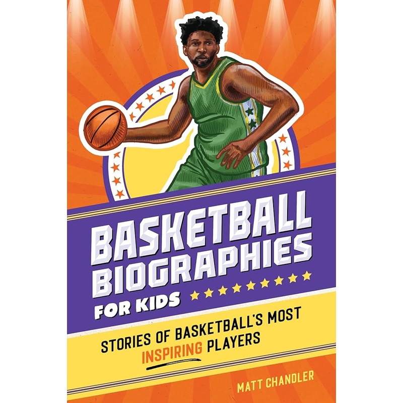 Basketball Biographies for Kids: Stories of Basketball’s Most Inspiring Players
