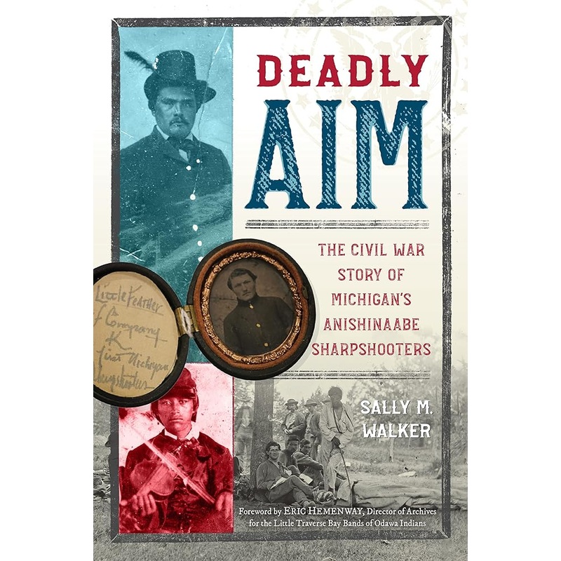 Deadly Aim: The Civil War Story of Michigan’s Anishinaabe Sharpshooters