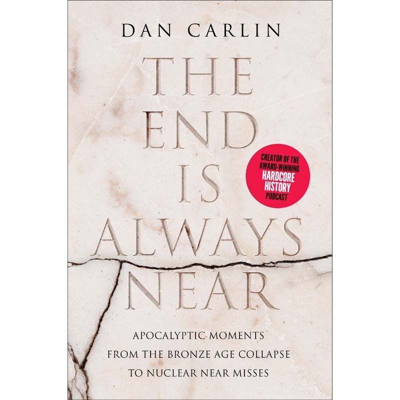 The End Is Always Near: Apocalyptic Moments, from the Bronze Age Collapse to Nuclear Near Misses