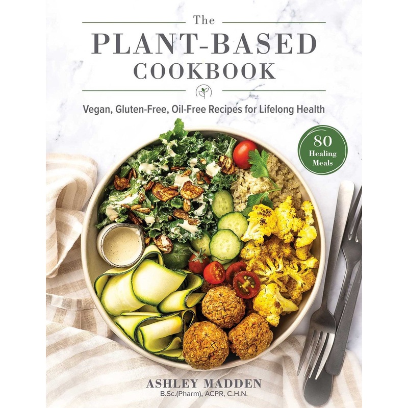 The Plant-Based Cookbook : Vegan, Gluten-Free, Oil-Free Recipes for Lifelong Health