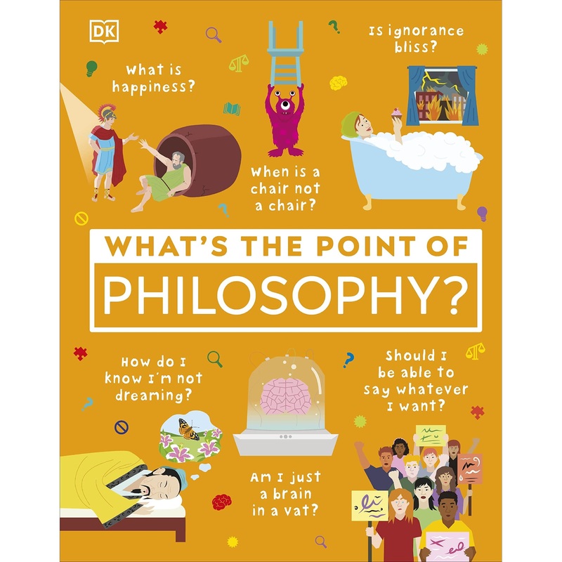 What’s the Point of Philosophy? (DK What’s the Point of?)