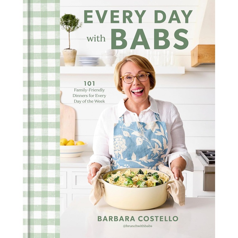 Every Day with Babs: 101 Family-Friendly Dinners for Every Day of the Week: A Cookbook Hardcover