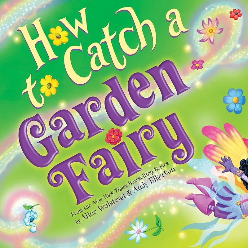 How to Catch a Garden Fairy: A Magical Springtime Picture Book for Easter!