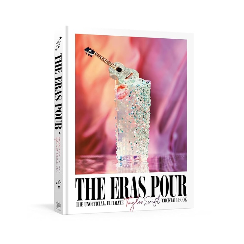 The Eras Pour: The Unofficial, Ultimate Taylor Swift Cocktail Book