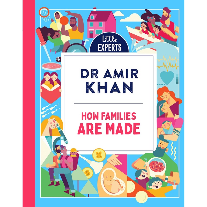 How Families Are Made: Dr Amir Khan’s new, inclusive, illustrated non-fiction children’s book for 2024 for 6-9 year olds on where babies come from: Book 4 (Little Experts)