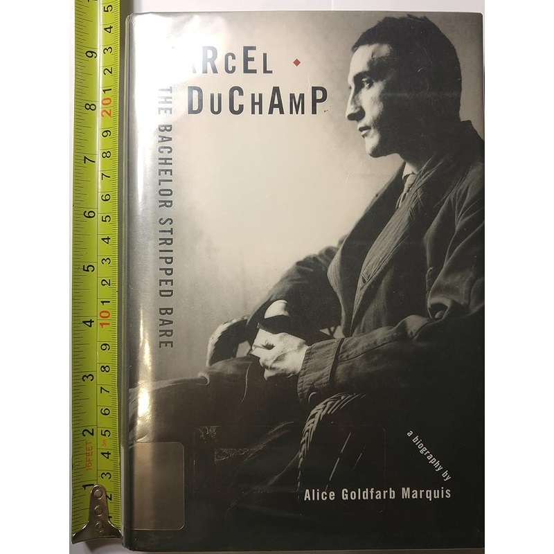 Marcel Duchamp: The Bachelor Stripped Bare: A Biography