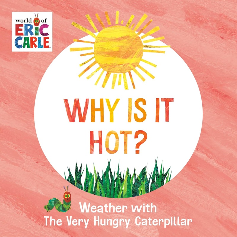 Why Is It Hot?: Weather with the Very Hungry Caterpillar Board Book