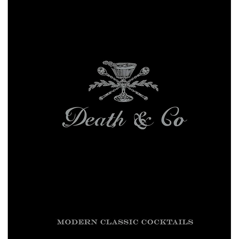 Death & Co: Modern Classic Cocktails