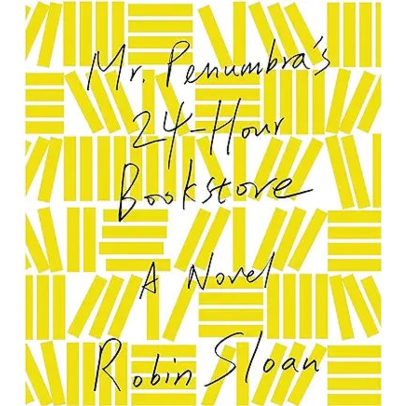 Mr. Penumbra’s 24-Hour Bookstore: A Novel by Robin Sloan