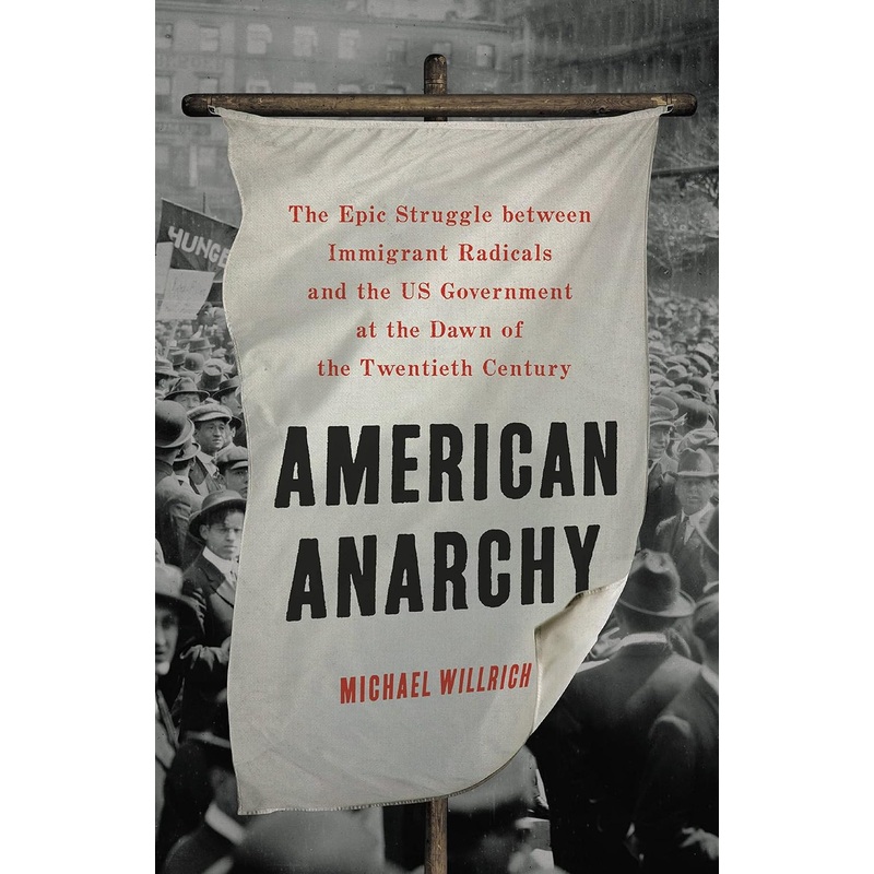 American Anarchy: The Epic Struggle Between Immigrant Radicals and the Us Government at the Dawn of the Twentieth Century Hardcover