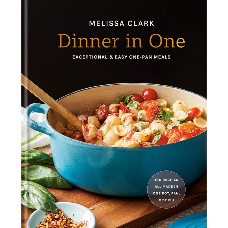 Dinner in One: Exceptional & Easy One-Pan Meals: A Cookbook