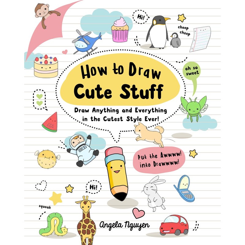 How to Draw Cute Stuff: Draw Anything and Everything in the Cutest Style Ever! (Volume 1)