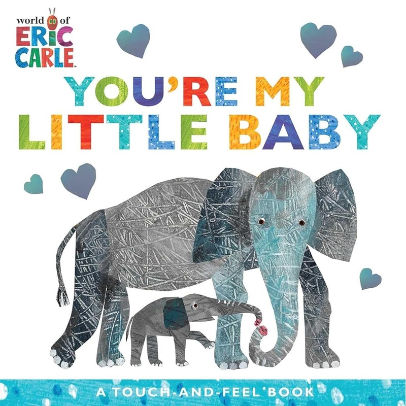 You’re My Little Baby: A Touch-and-Feel Book (The World of Eric Carle)