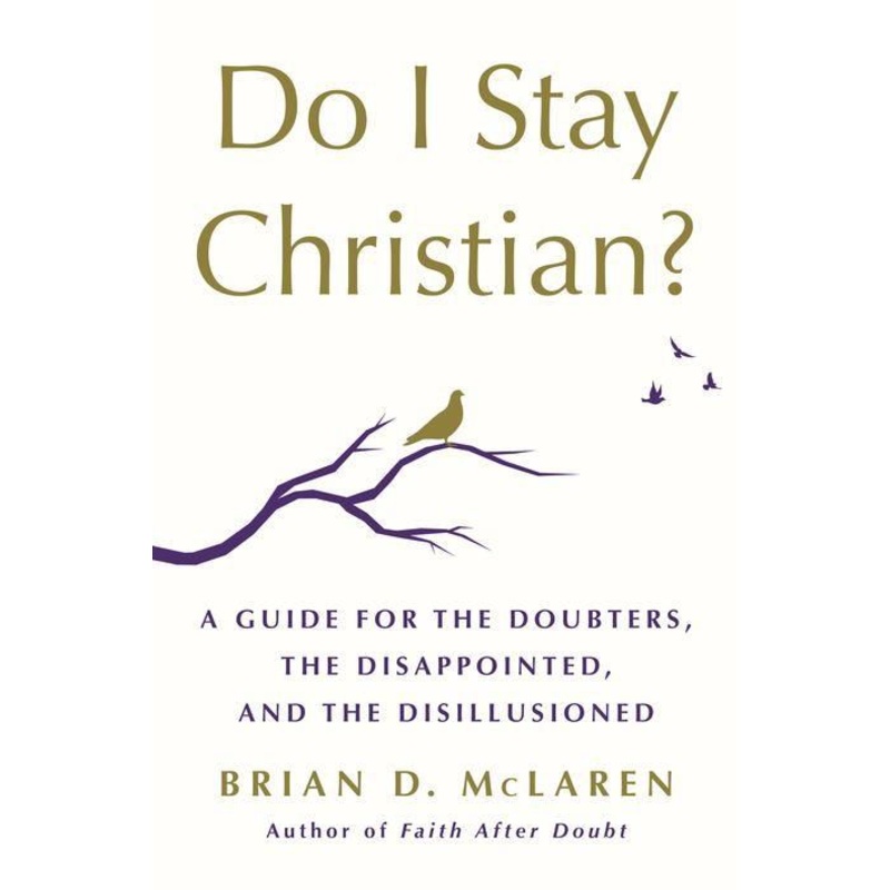 Do I Stay Christian?: A Guide for the Doubters, the Disappointed, and the Disillusioned Hardcover