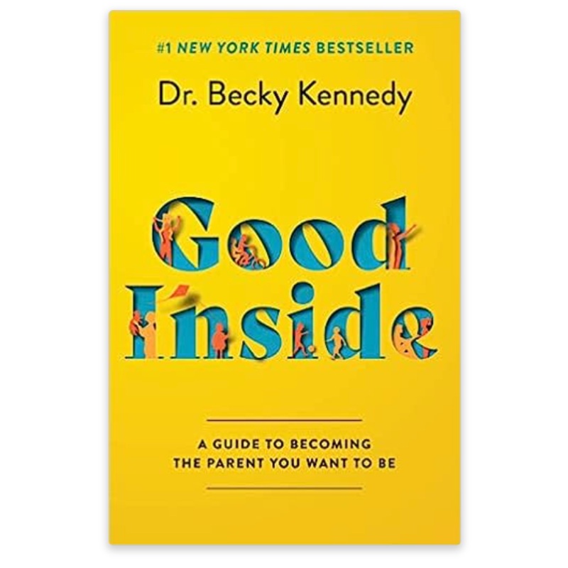 Good Inside: A Guide to Becoming the Parent You Want to Be