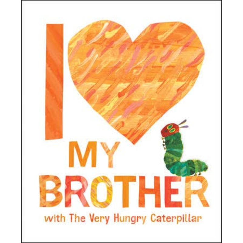 I Love My Brother With The Very Hungry Caterpillar by Eric Carle