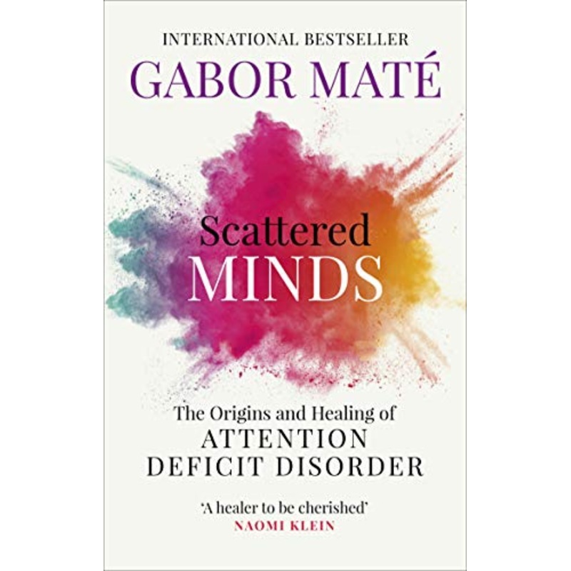 Scattered Minds: The Origins and Healing of Attention Deficit Disorder
