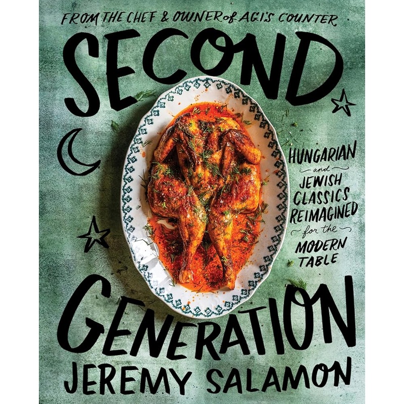 Second Generation: Hungarian and Jewish Classics Reimagined for the Modern Table by Jeremy Salamon, Casey Elsass