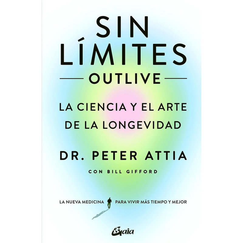 Sin lmites (Outlive): La ciencia y el arte de la longevidad