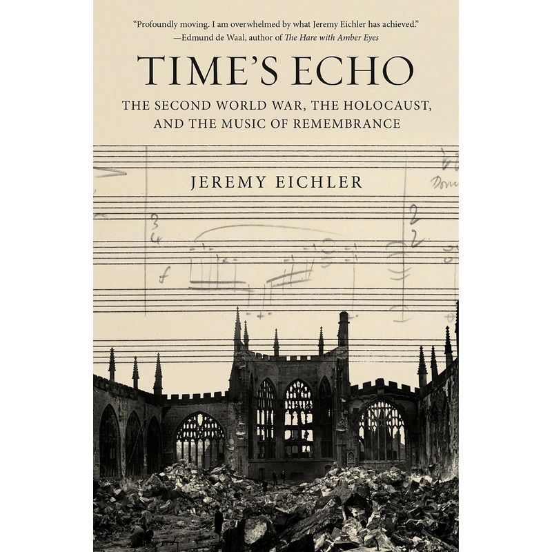 Time’s Echo: The Second World War, the Holocaust, and the Music of Remembrance Hardcover
